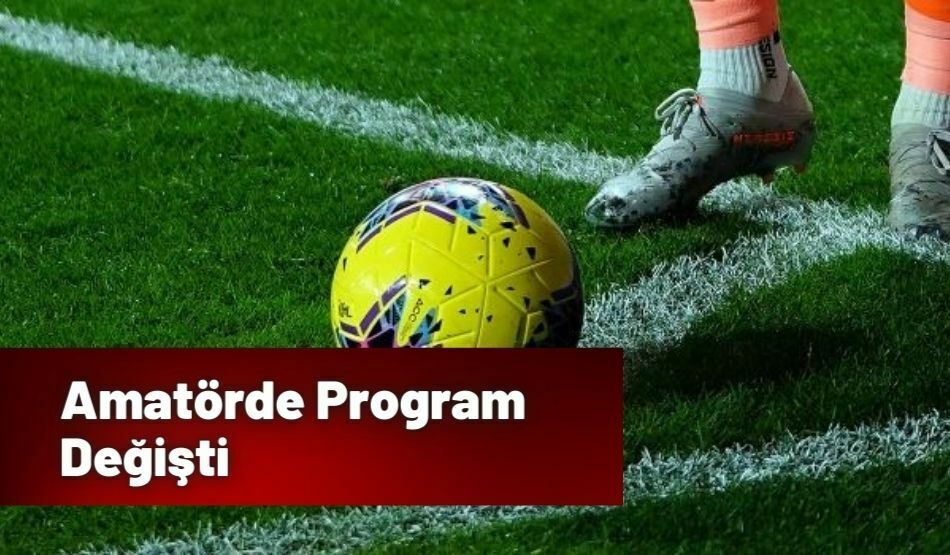 Amatörde Program Değişti