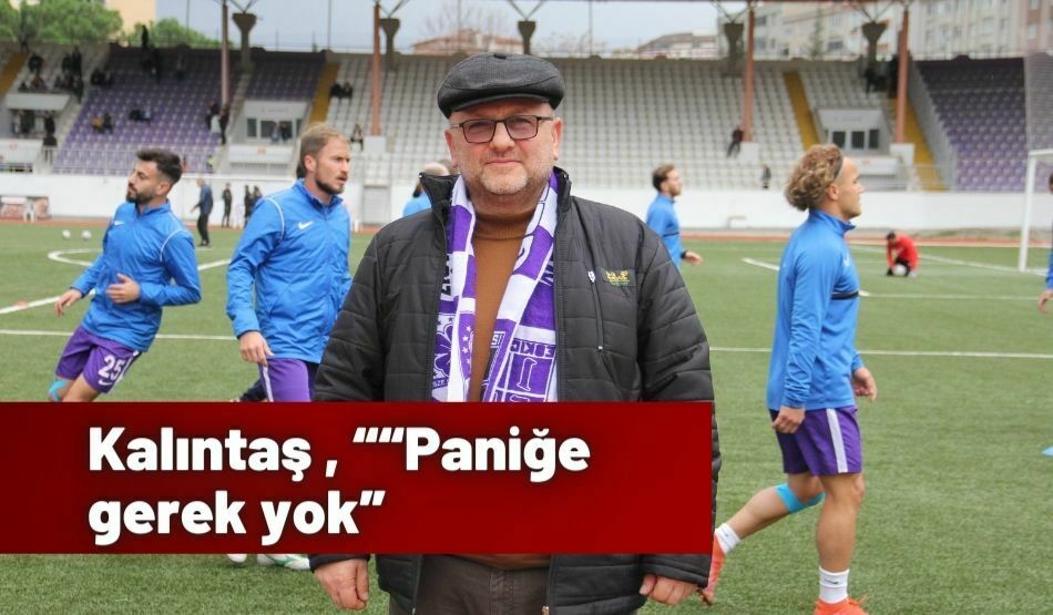 Kalıntaş , “Paniğe Gerek Yok”