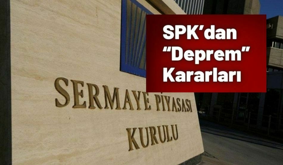 SPK’dan “Deprem” Kararları