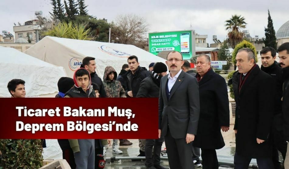 Ticaret Bakanı Muş, Deprem Bölgesi’nde