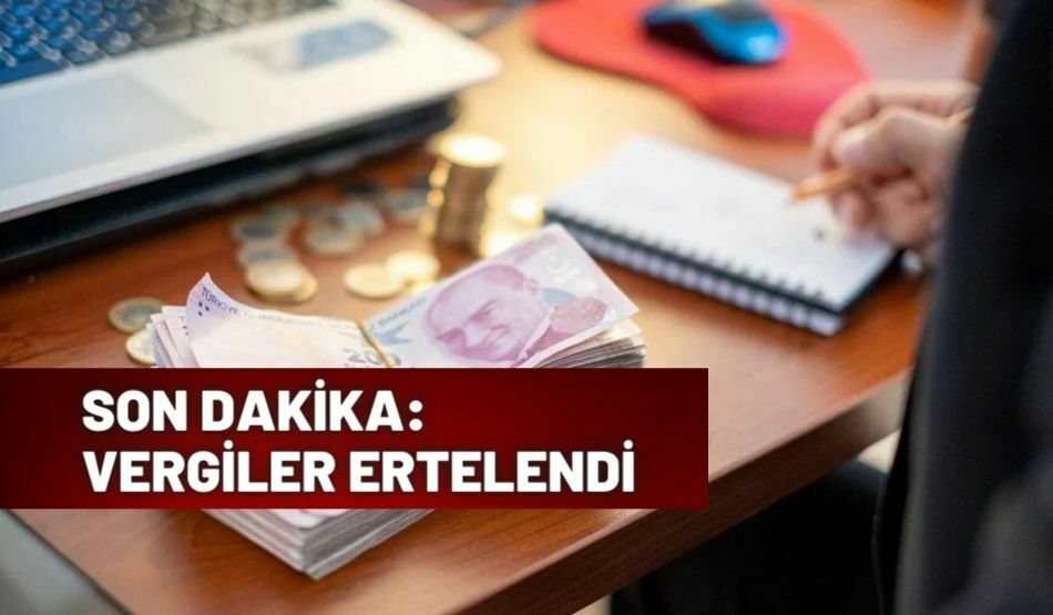 SON DAKİKA: VERGİLER ERTELENDİ