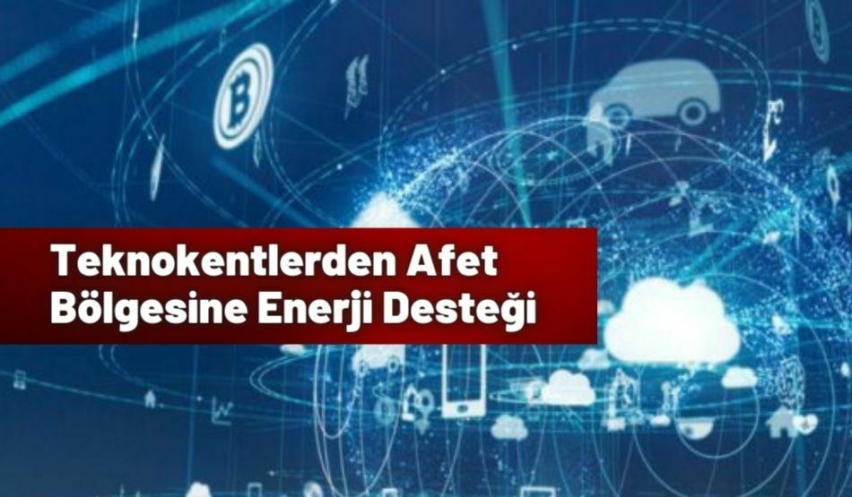 Teknokentlerden Afet Bölgesine Enerji Desteği