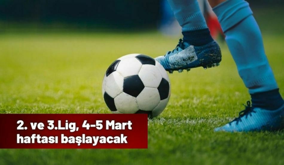 2. ve 3.Lig, 4-5 Mart Haftası Başlayacak