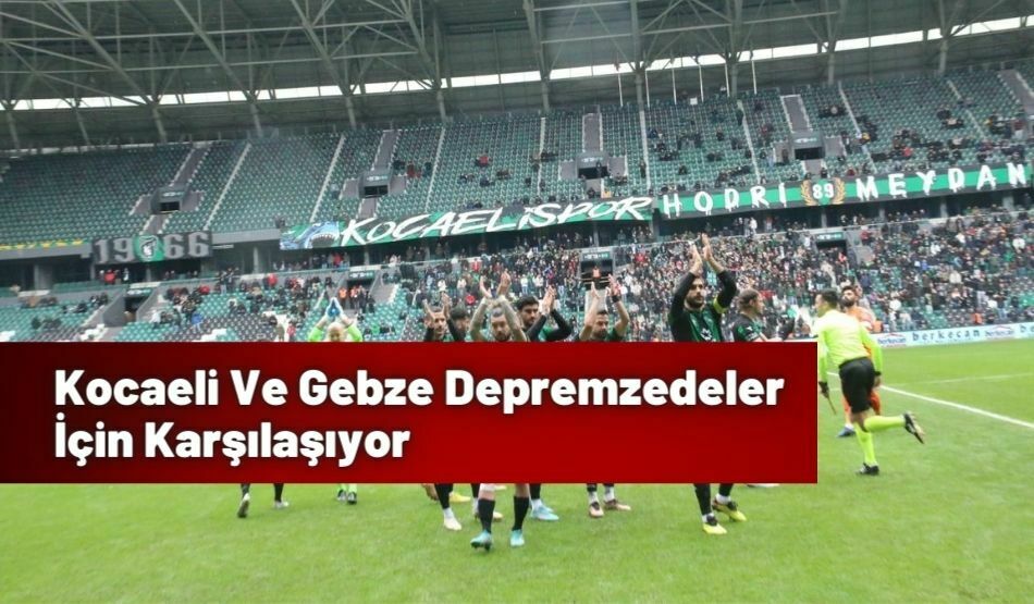 Kocaeli Ve Gebze Depremzedeler İçin Karşılaşıyor