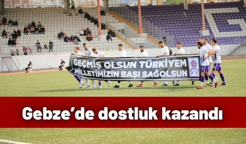 Gebze’de Dostluk Kazandı