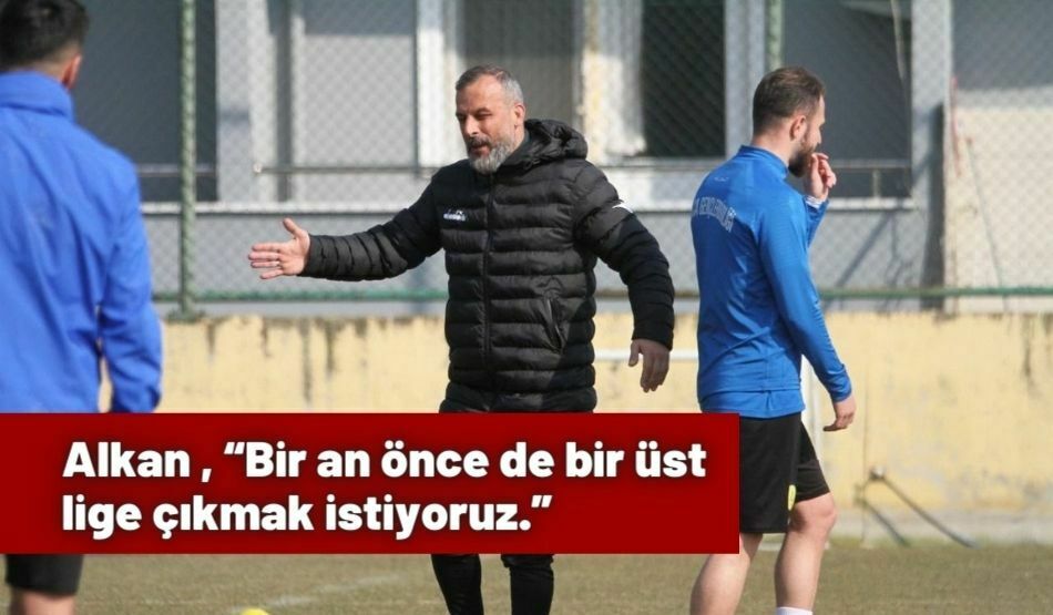 Alkan , “Bir An Önce De Bir Üst Lige Çıkmak İstiyoruz.”