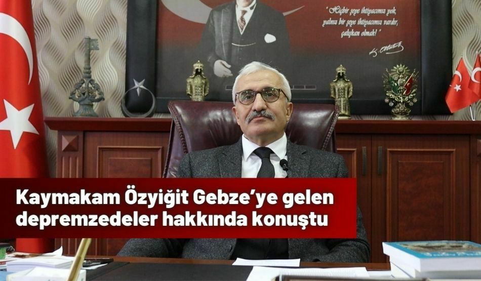 Kaymakam Özyiğit Gebze’ye gelen depremzedeler hakkında konuştu