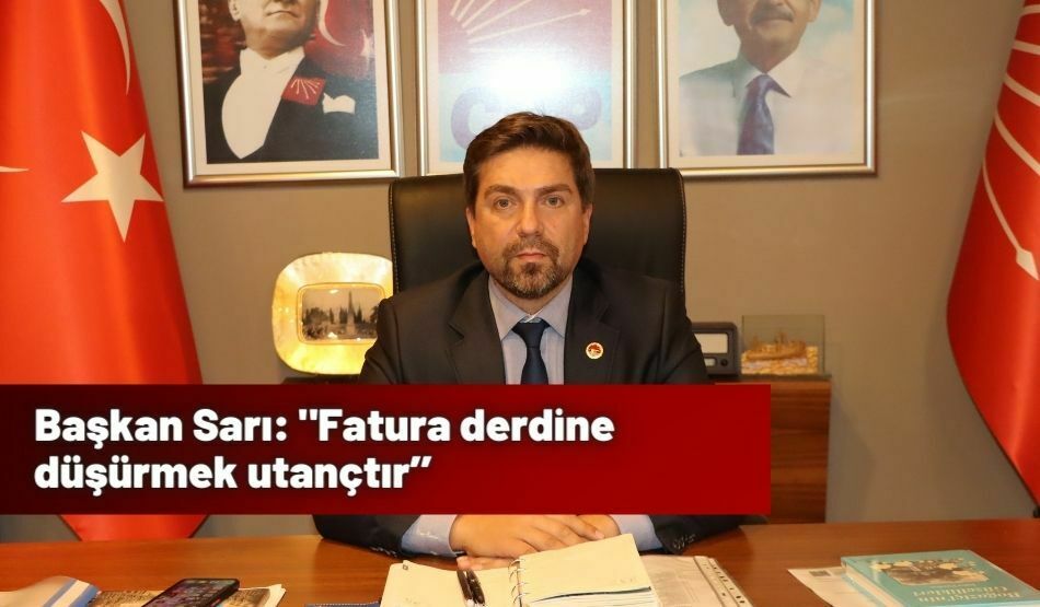Başkan Sarı: “Fatura derdine düşürmek utançtır’’