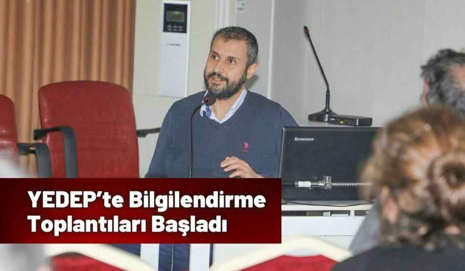 YEDEP’te Bilgilendirme Toplantıları Başladı