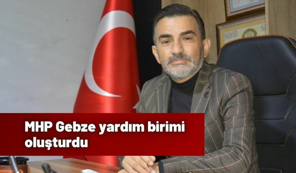 MHP Gebze yardım birimi oluşturdu