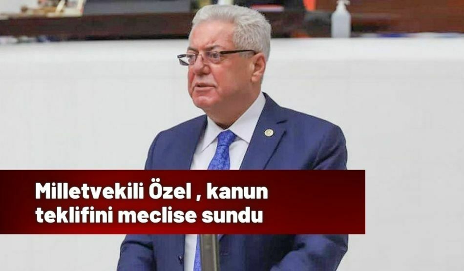Milletvekili Özel , kanun teklifini meclise sundu