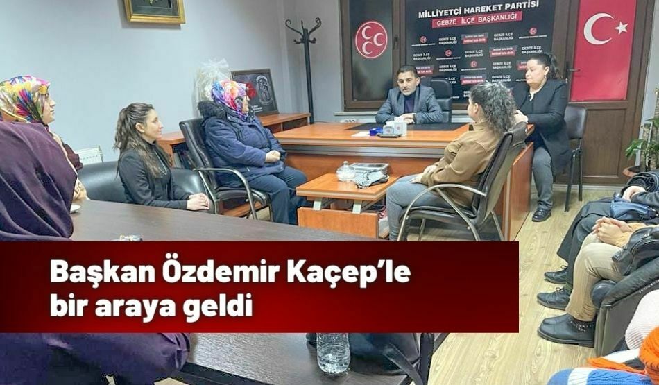 Başkan Özdemir Kaçep’le bir araya geldi