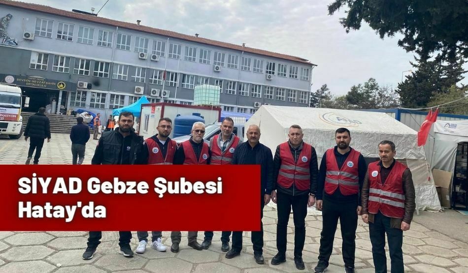 SİYAD Gebze Şubesi Hatay’da