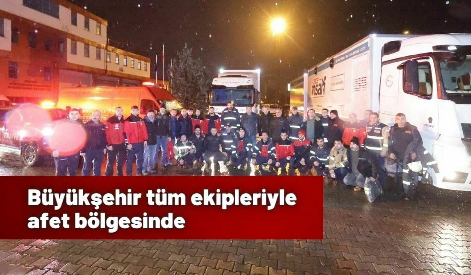 Büyükşehir tüm ekipleriyle afet bölgesinde