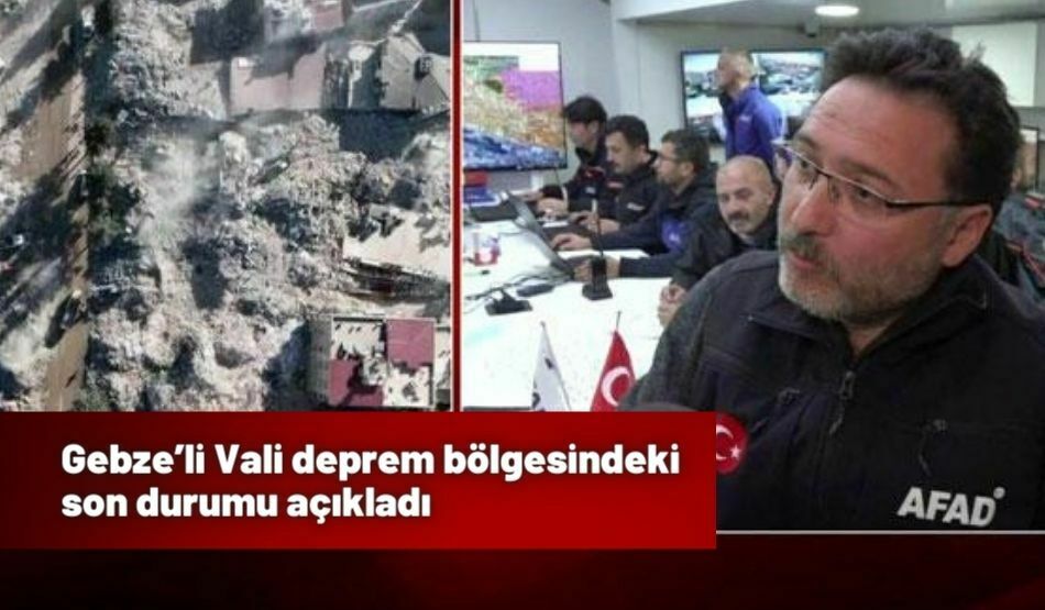 Gebze’li Vali deprem bölgesindeki son durumu açıkladı