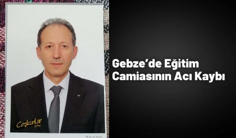 Gebze’de Eğitim Camiasının Acı Kaybı