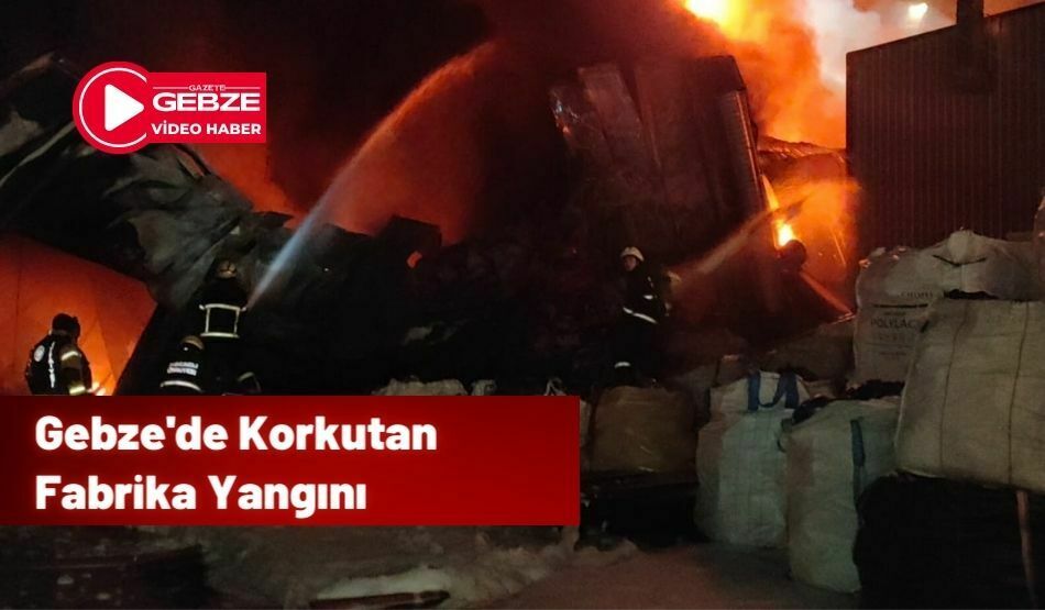 Gebze’de Korkutan Fabrika Yangını