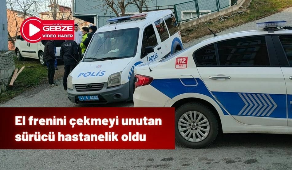 El frenini çekmeyi unutan sürücü hastanelik oldu