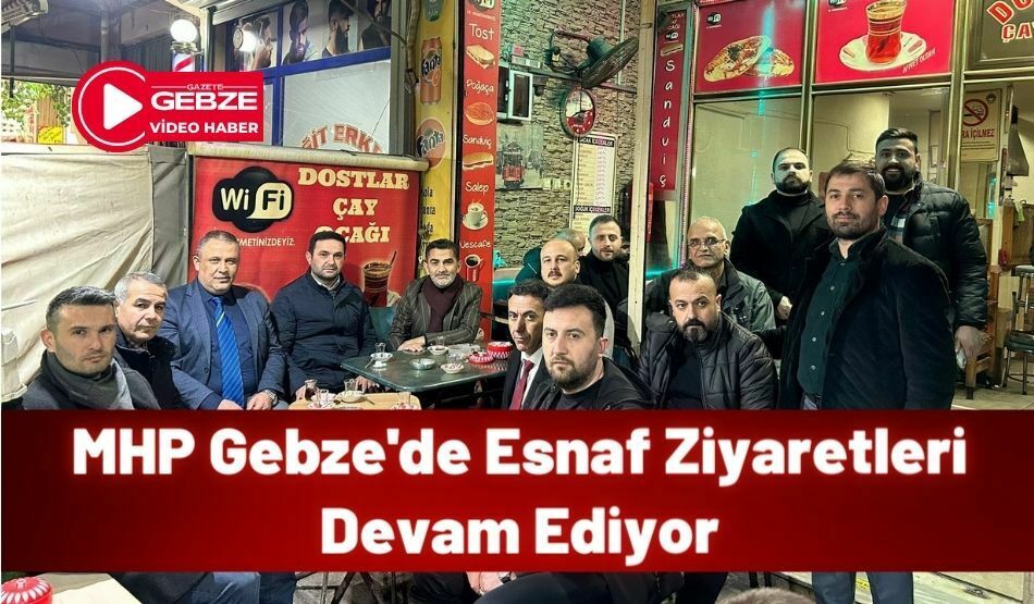 <strong>MHP Gebze’de Esnaf Ziyaretleri Devam Ediyor</strong>