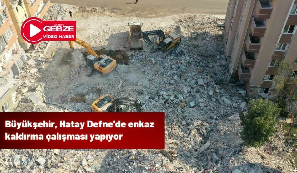 Büyükşehir, Hatay Defne’de enkaz kaldırma çalışması yapıyor