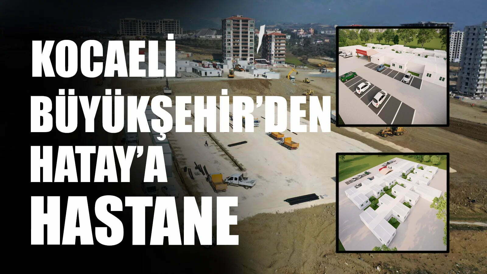 KOCAELİ BÜYÜKŞEHİR, HATAY’A HASTANE KURUYOR