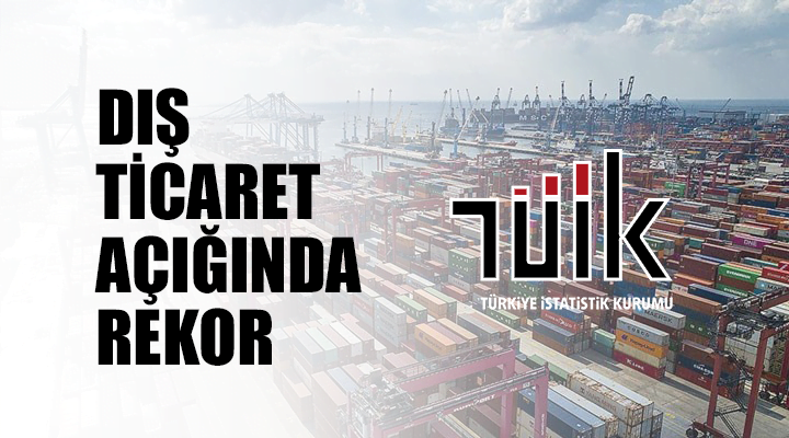 Dış Ticaret Açığında Rekor