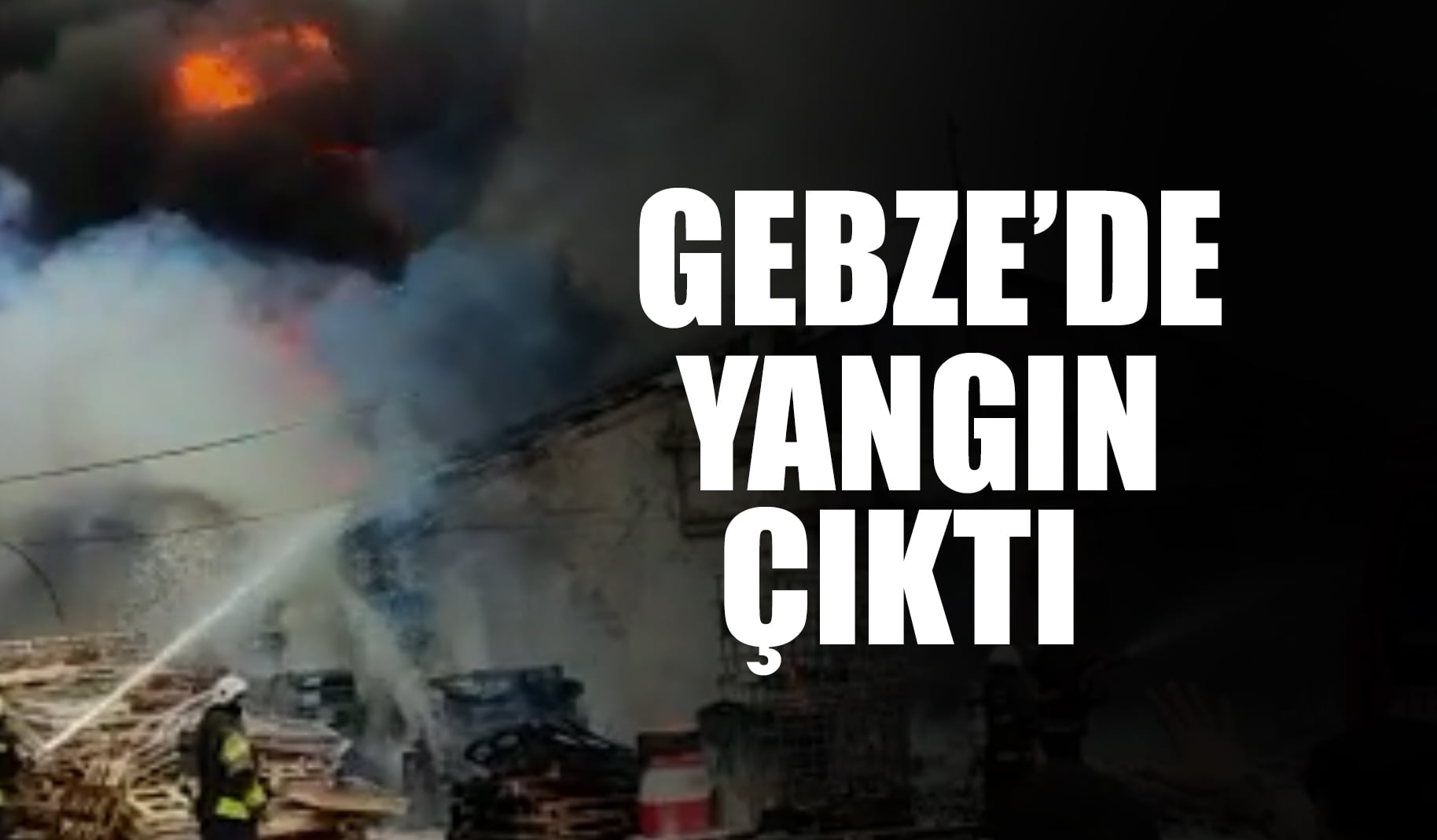 SON DAKİKA: GEBZE’DE YANGIN ÇIKTI
