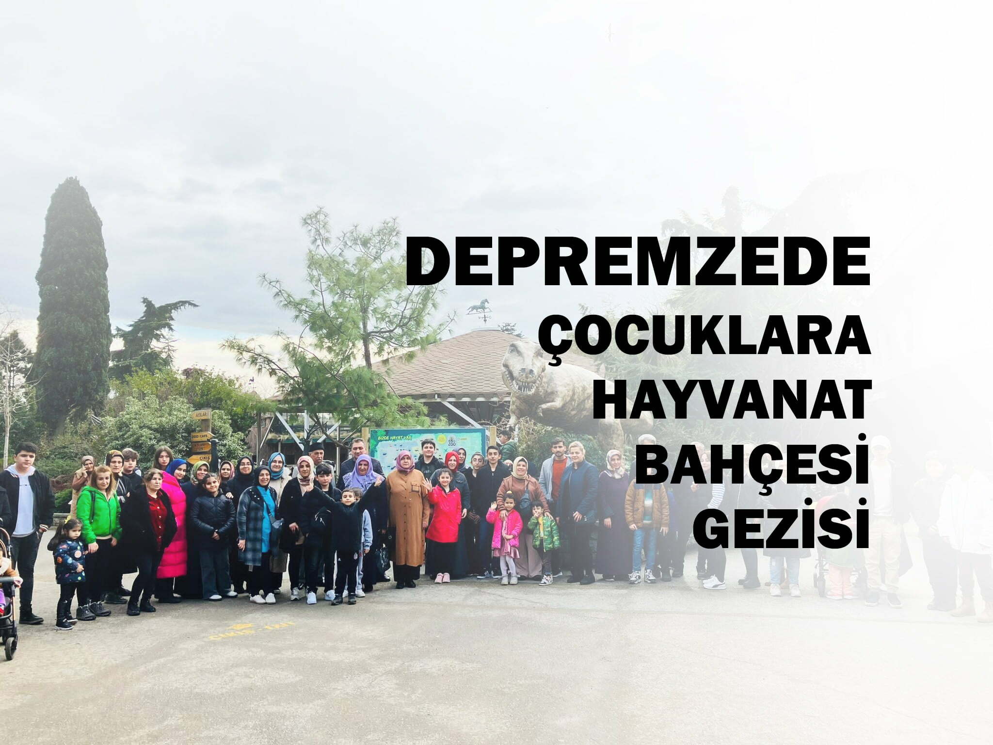 DEPREMZEDE ÇOCUKLARA HAYVANAT BAHÇESİ GEZİSİ DÜZENLENDİ