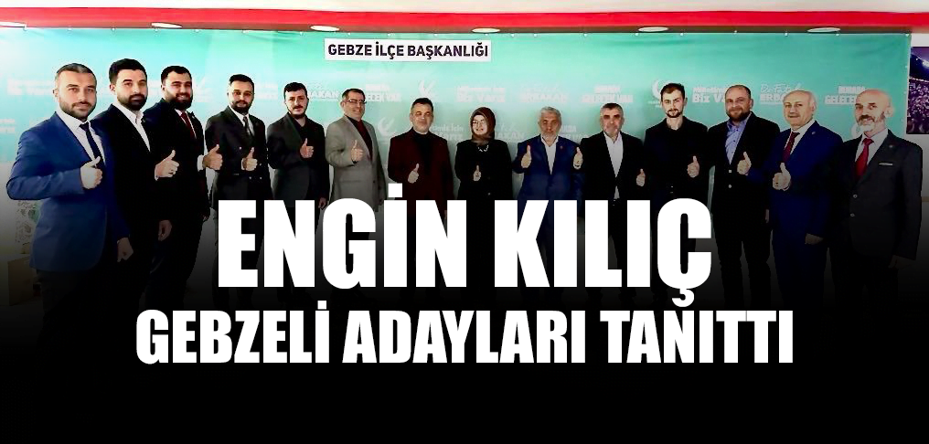 Başkan Kılıç Gebze’li Adayları Tanıttı
