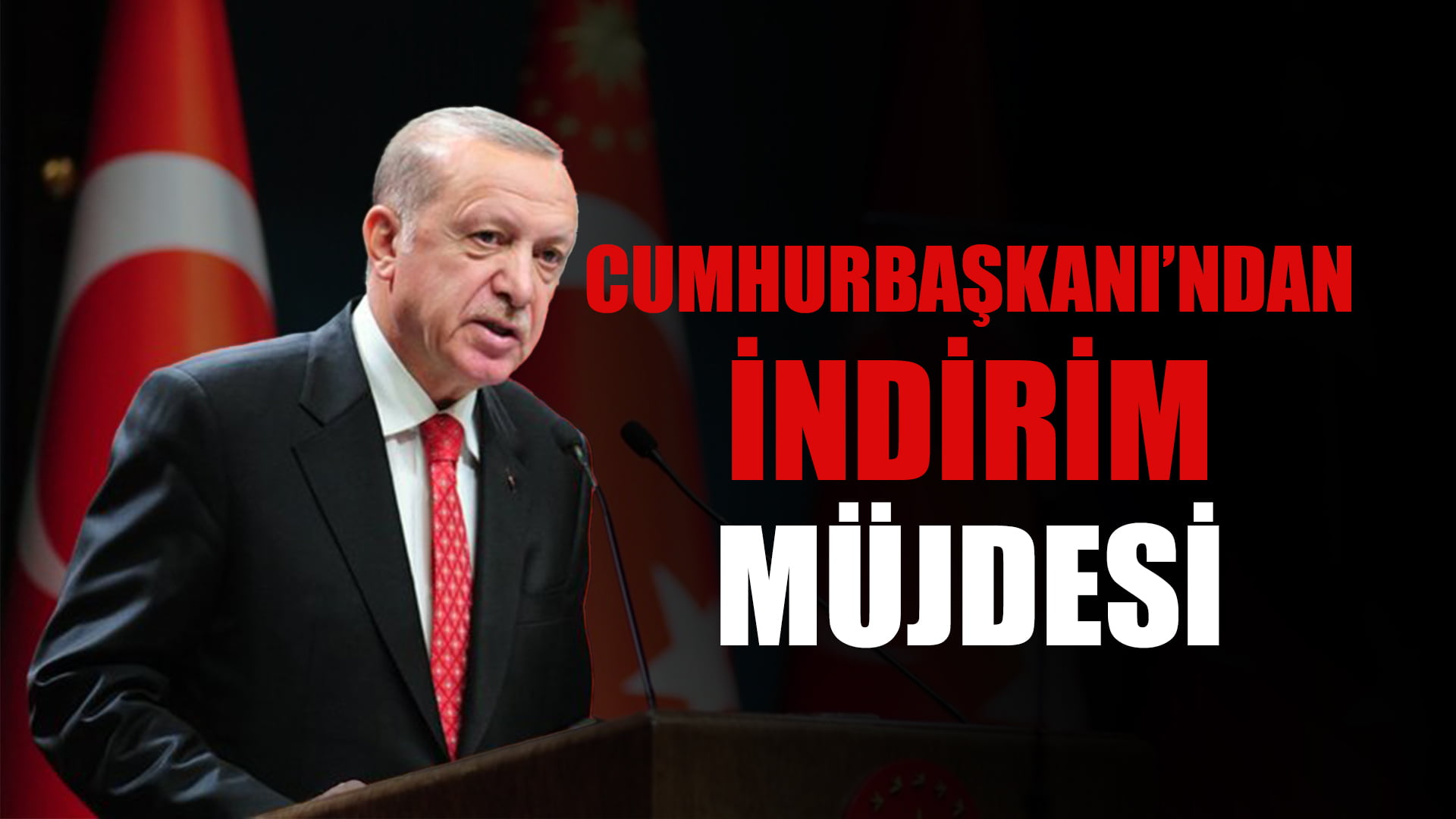 Cumhurbaşkanı Erdoğan, İndirim Müjdesini Verdi