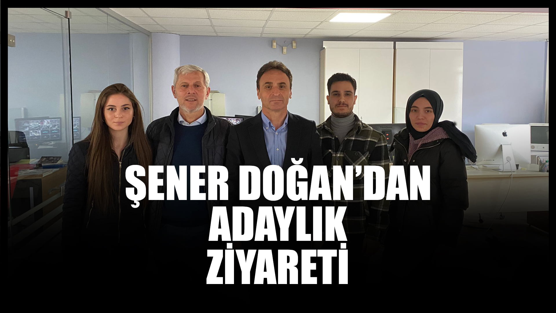 Şener Doğan’dan Adaylık Ziyareti