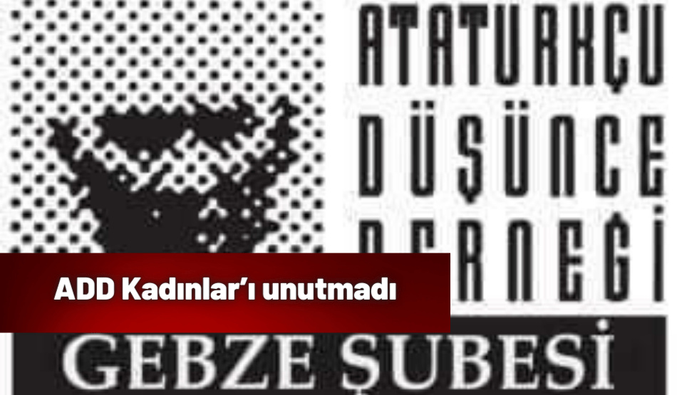 <strong>ADD Kadınlar’ı unutmadı</strong>