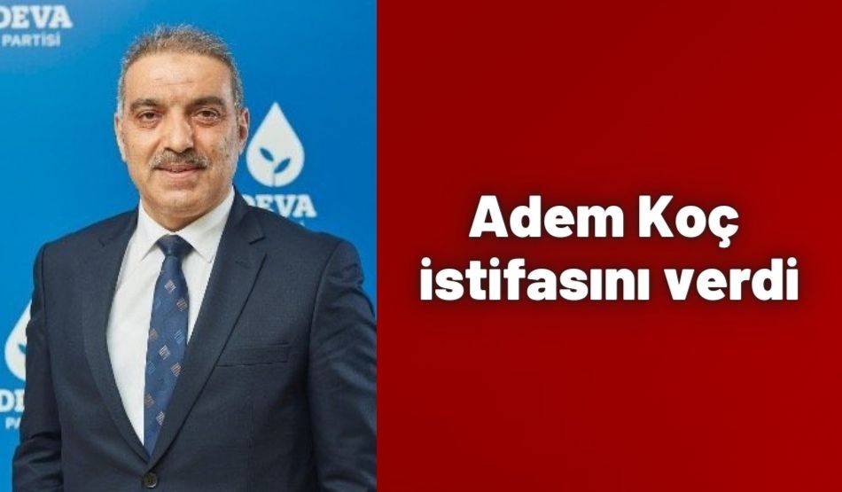 Adem Koç istifasını verdi