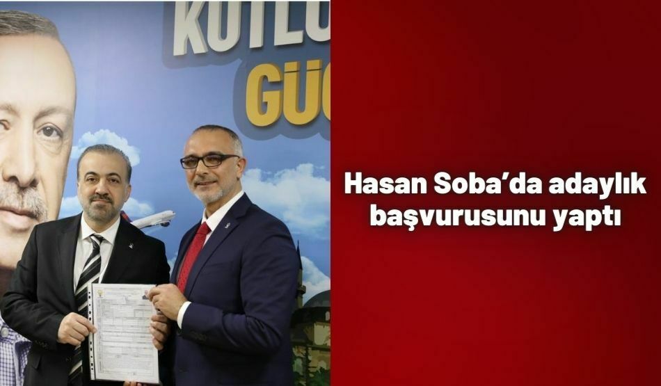 Hasan Soba’da adaylık başvurusunu yaptı