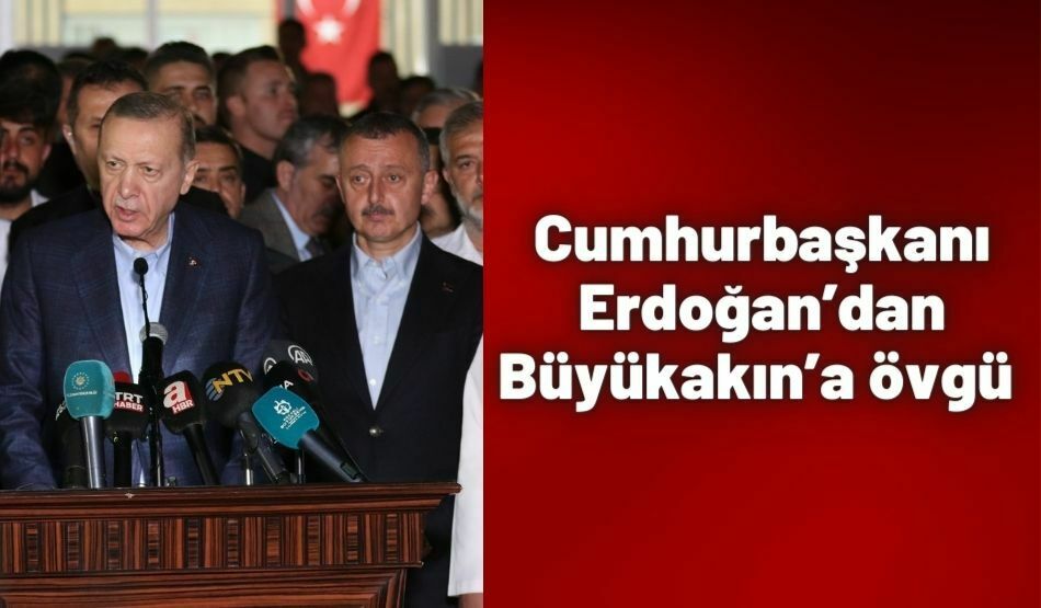 Cumhurbaşkanı Erdoğan’dan Büyükakın’a övgü