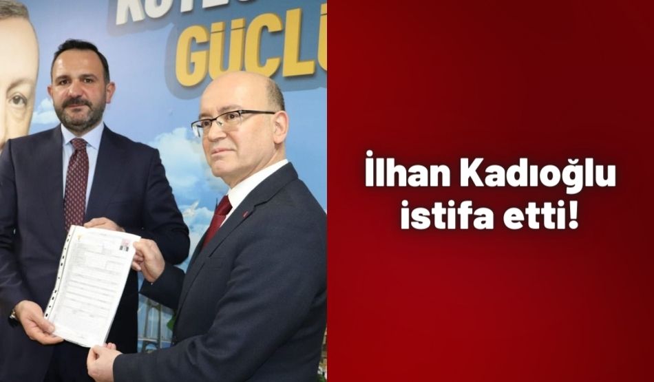 İlhan Kadıoğlu istifa etti!