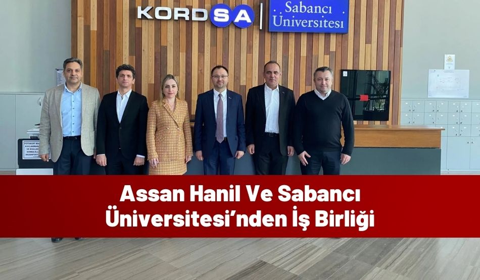 Assan Hanil Ve Sabancı Üniversitesi’nden İş Birliği
