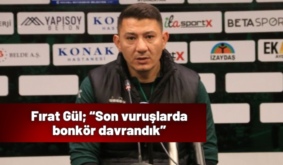 Fırat Gül , “Son vuruşlarda bonkör davrandık”