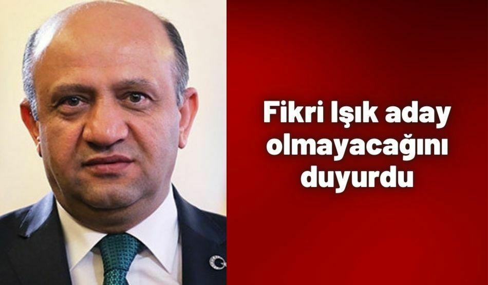 Fikri Işık aday olmayacağını duyurdu