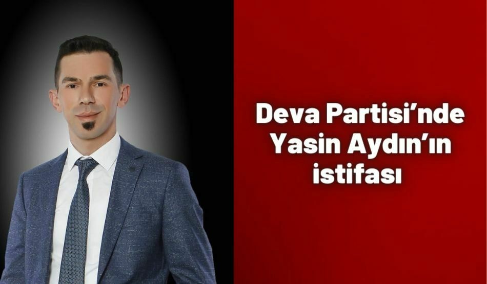 Deva Partisi’nde Yasin Aydın’ın istifası