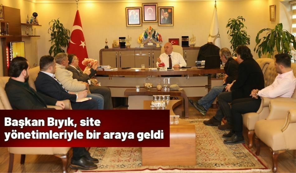 Başkan Bıyık, site yönetimleriyle bir araya geldi