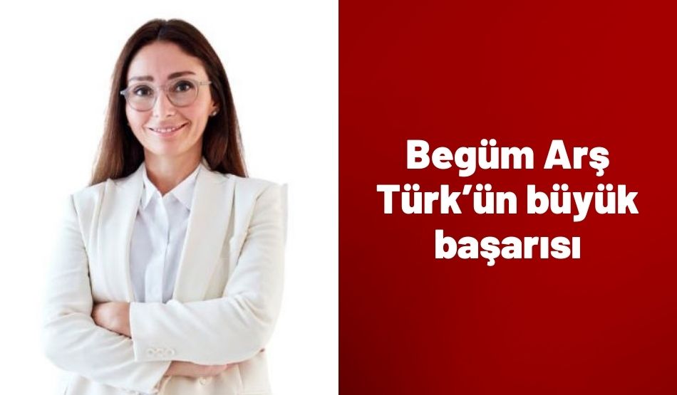 Begüm Arş Türk’ün büyük başarısı