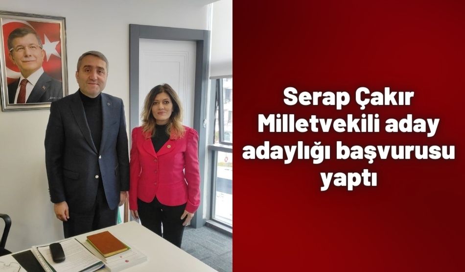 Serap Çakır Milletvekili aday adaylığı başvurusu yaptı
