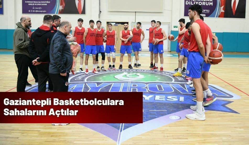 Gaziantepli Basketbolculara Sahalarını Açtılar