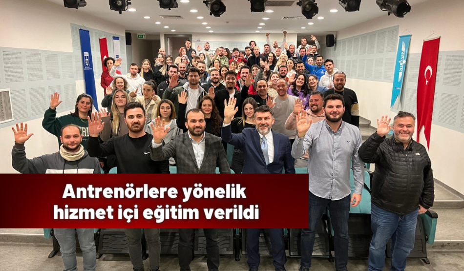 Antrenörlere yönelik hizmet içi eğitim verildi