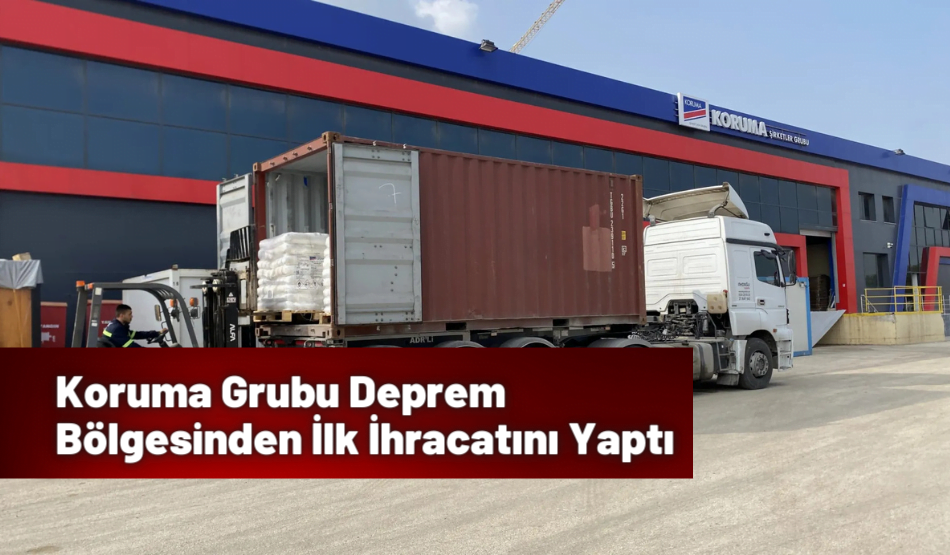 Koruma Grubu Deprem Bölgesinden İlk İhracatını Yaptı