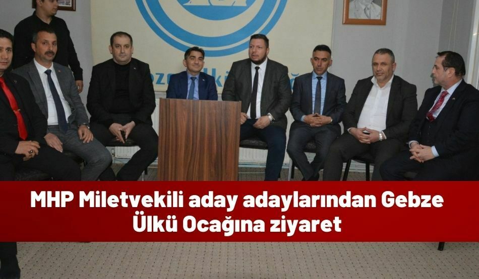 MHP Miletvekili aday adaylarından Gebze Ülkü Ocağına ziyaret