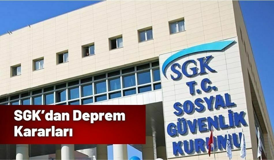SGK’dan Deprem Kararları