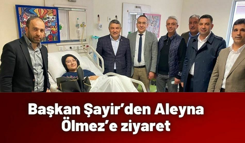 Başkan Şayir’den Aleyna Ölmez’e Ziyaret