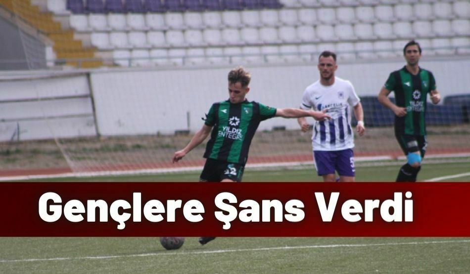 Gençlere Şans Verdi